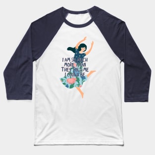 I am so much more than they told me I could be Baseball T-Shirt